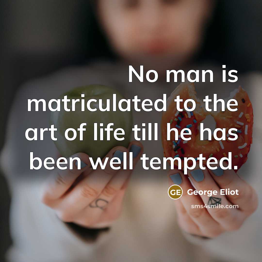 “No man is matriculated to the art of life till…” quote by George Eliot