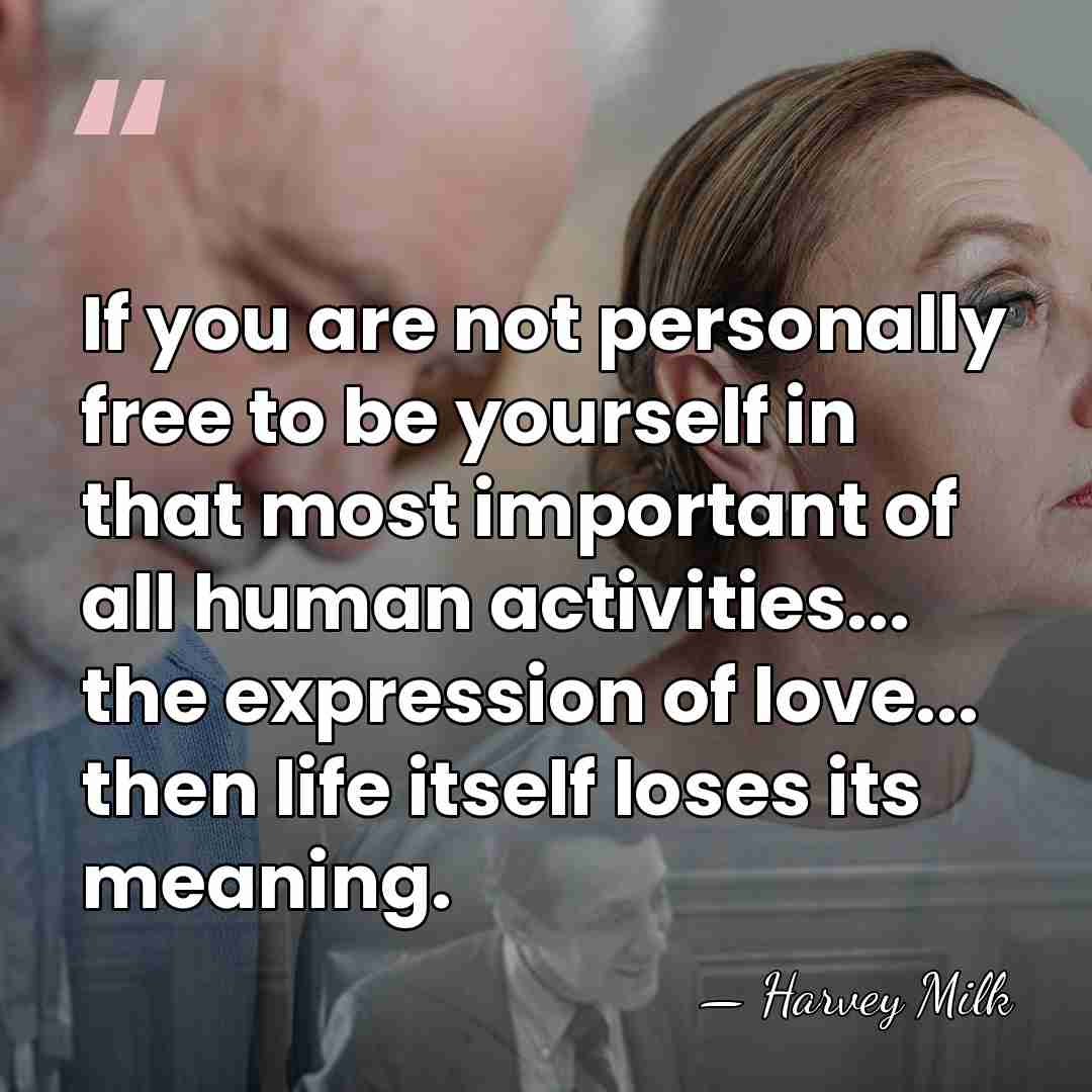 If you are not personally free to be yourself in that most&hellip; - Harvey Milk