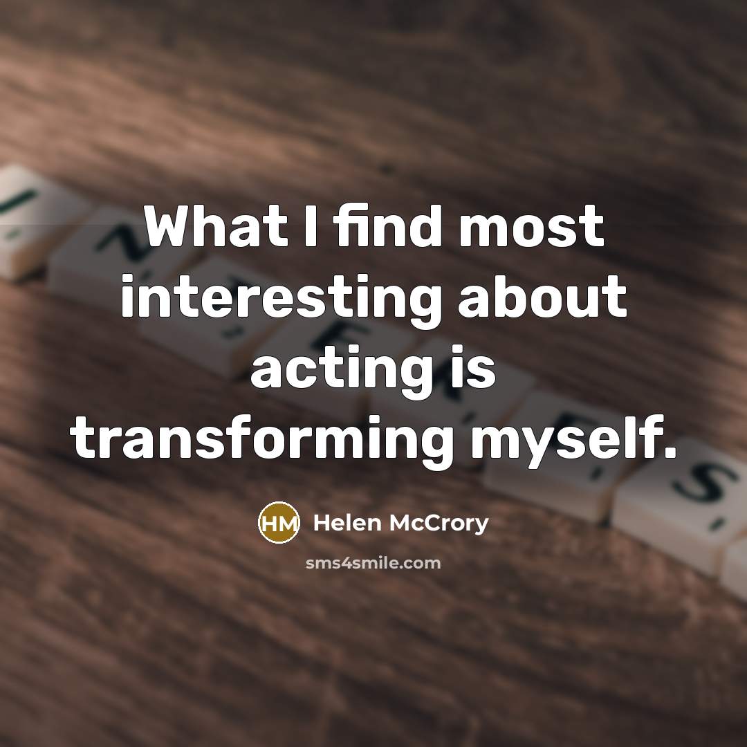 “What I find most interesting about acting is transforming myself.…” quote by Helen McCrory