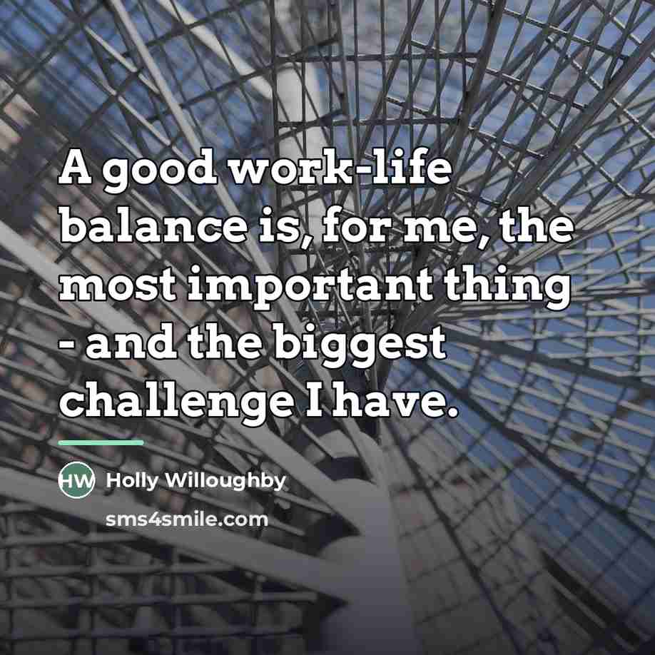 “A good work-life balance is, for me, the most important…” quote by Holly Willoughby