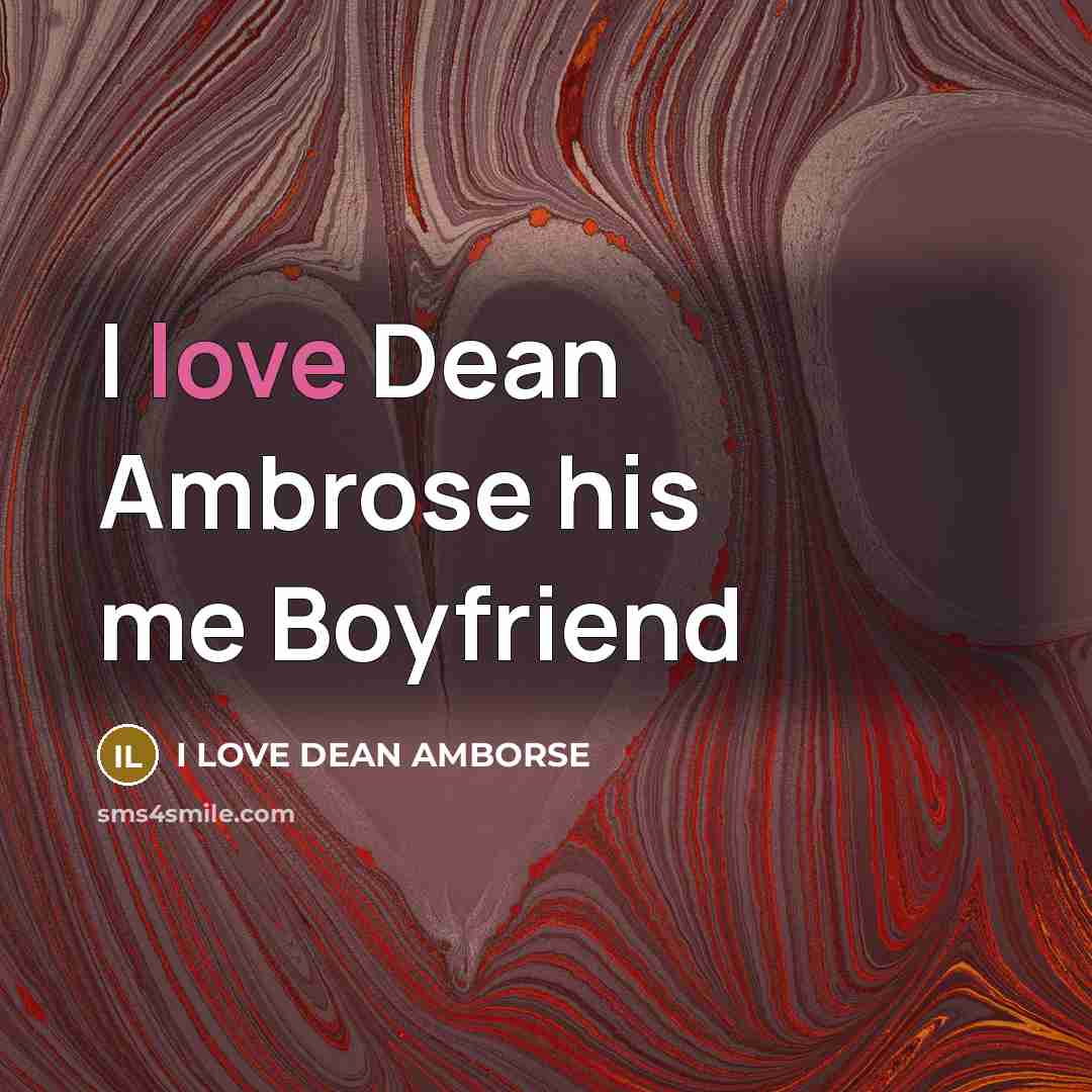 “I love Dean Ambrose his me Boyfriend” quote by I LOVE DEAN AMBORSE