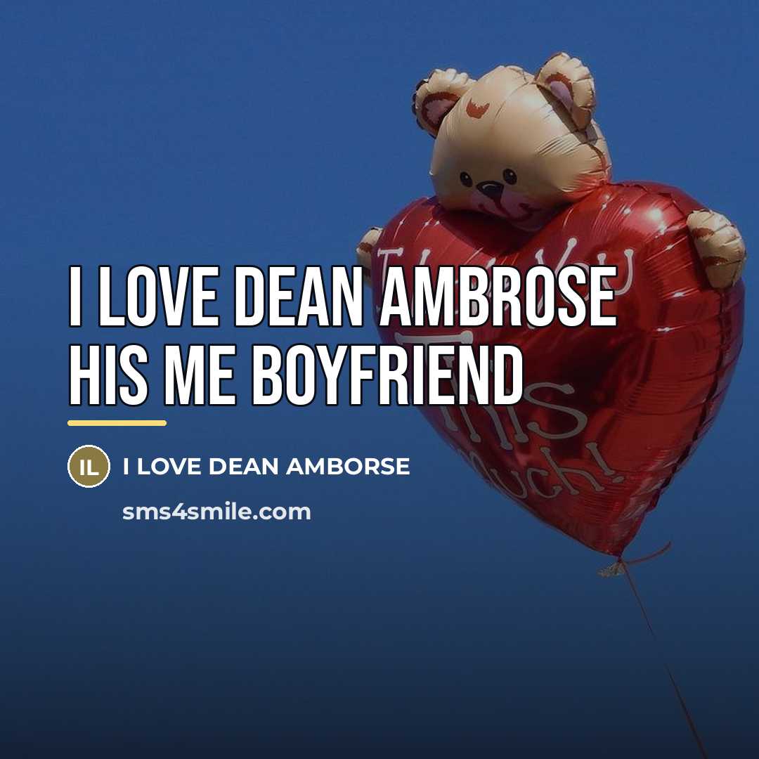 “I love Dean Ambrose his me Boyfriend…” quote by I LOVE DEAN AMBORSE