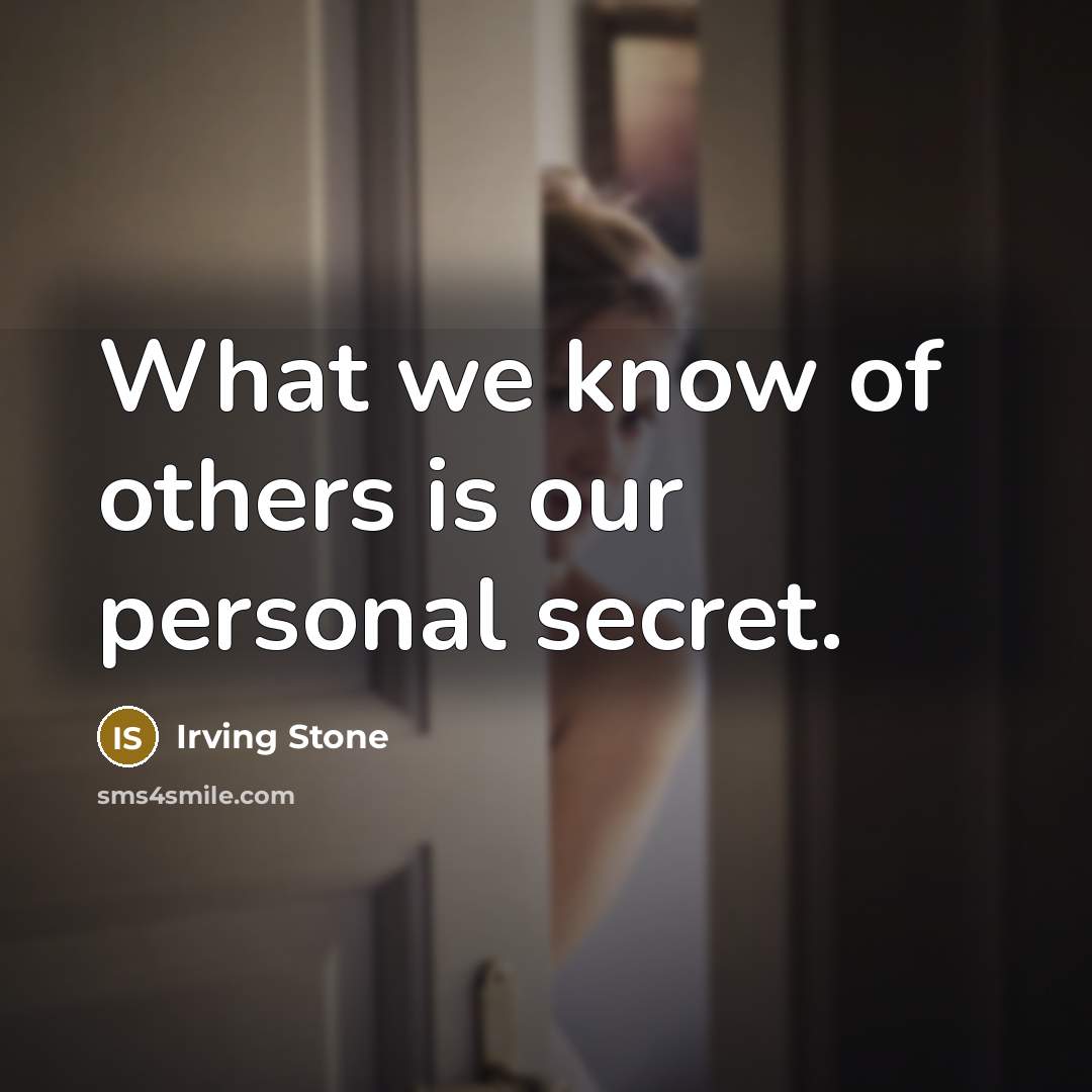 “What we know of others is our personal secret.…” quote by Irving Stone