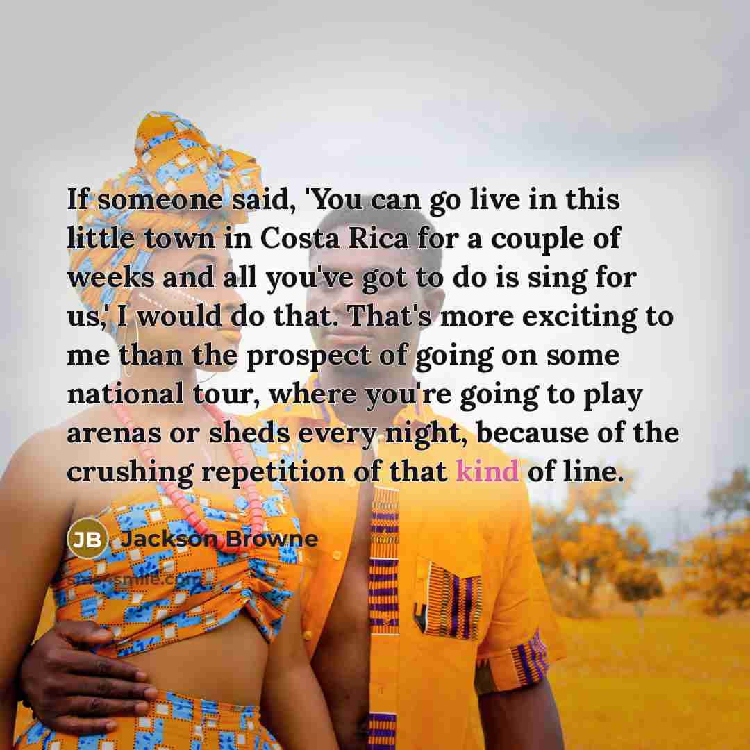 “If someone said, 'You can go live in this little…” quote by Jackson Browne