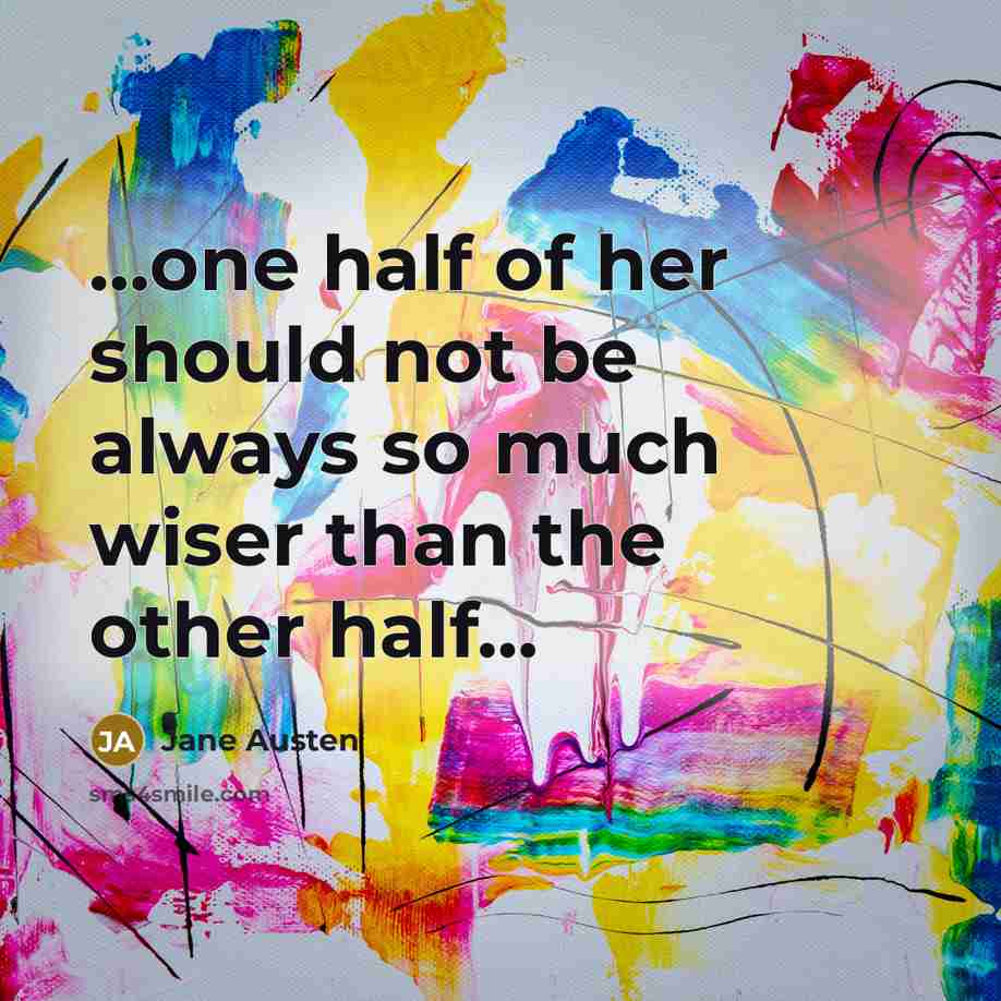 “one half of her should not be always so much…” quote by Jane Austen