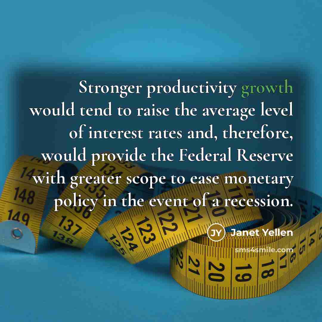 “Stronger productivity growth would tend to raise the average level…” quote by Janet Yellen