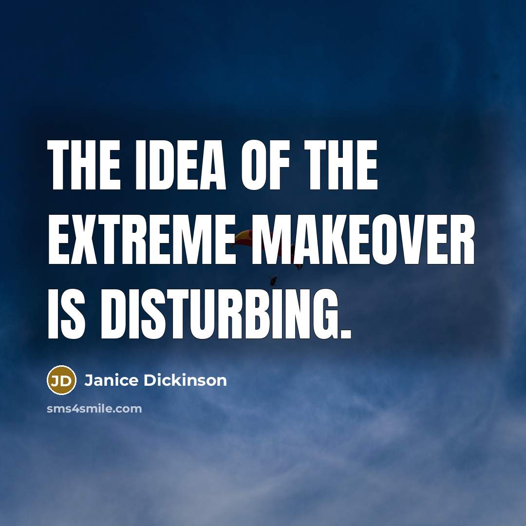 “The idea of the extreme makeover is disturbing.…” quote by Janice Dickinson