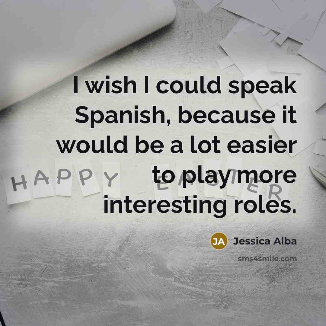 “I wish I could speak Spanish, because it would be…” quote by Jessica Alba