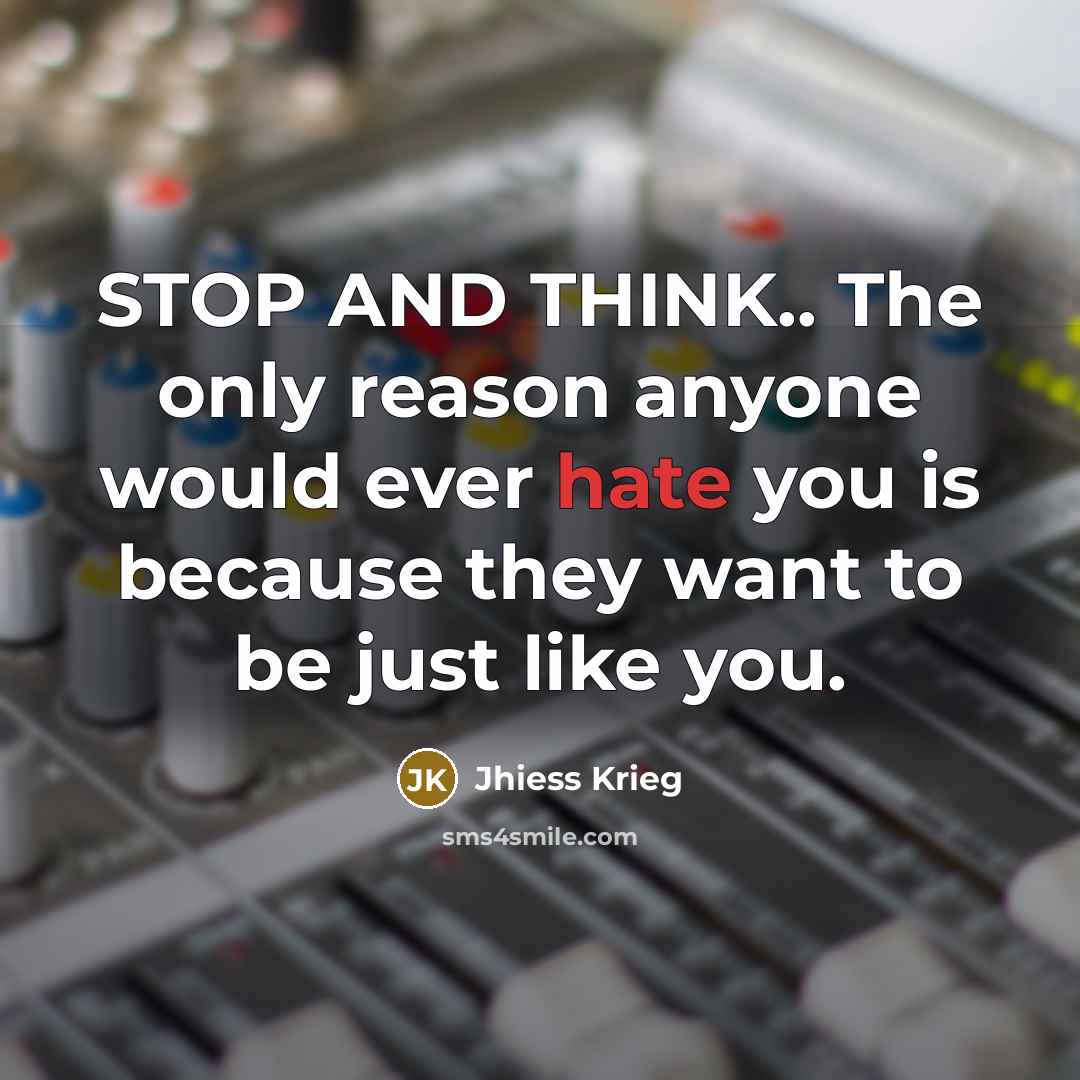“STOP AND THINK.. The only reason anyone would ever hate…” quote by Jhiess Krieg