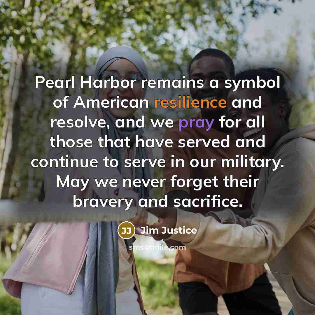 “Pearl Harbor remains a symbol of American resilience and resolve,…” quote by Jim Justice