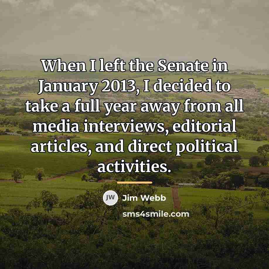 “When I left the Senate in January 2013, I decided…” quote by Jim Webb