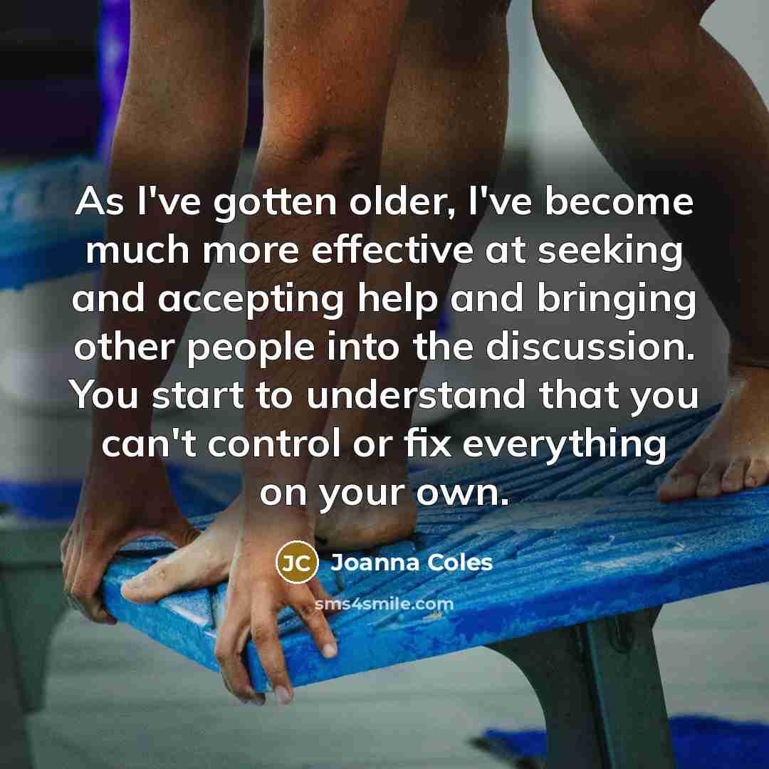 “As I've gotten older, I've become much more effective at…” quote by Joanna Coles