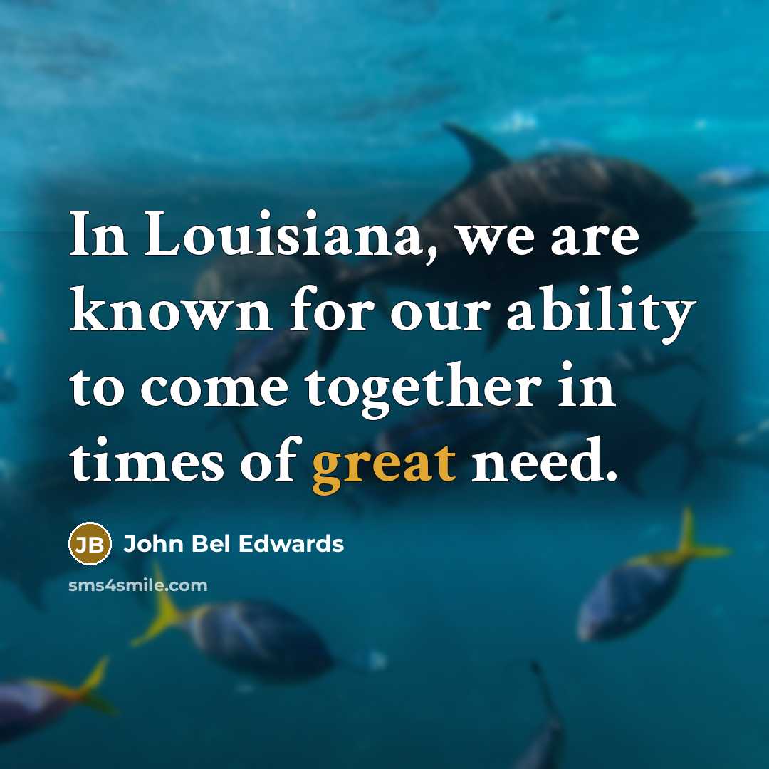 “In Louisiana, we are known for our ability to come…” quote by John Bel Edwards