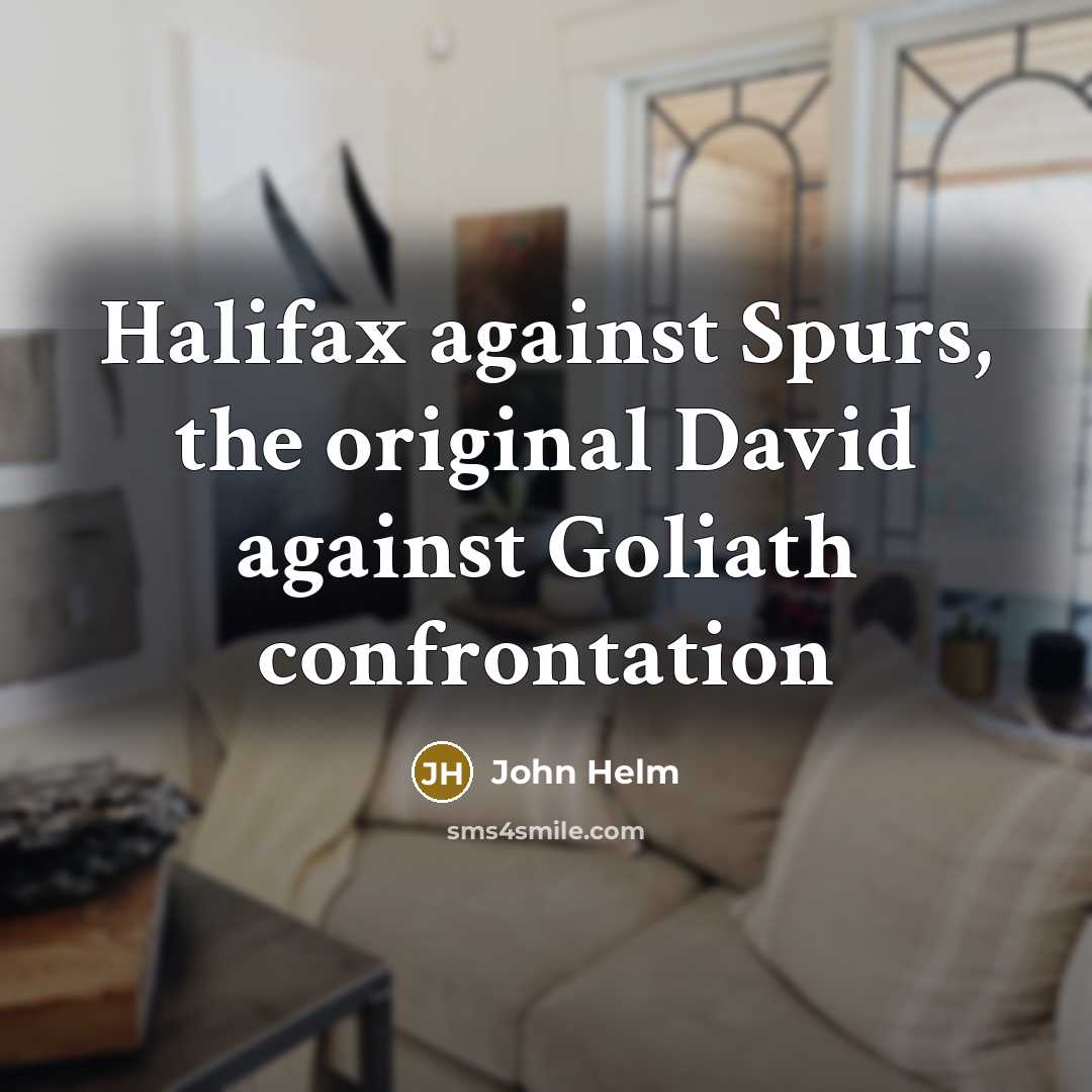 “Halifax against Spurs, the original David against Goliath confrontation…” quote by John Helm