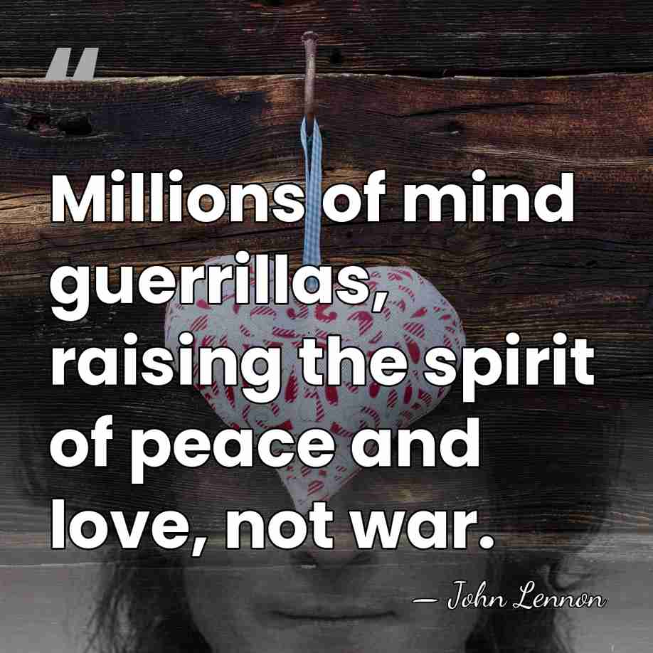 Millions of mind guerrillas, raising the spirit of peace and love, not&hellip; - John Lennon