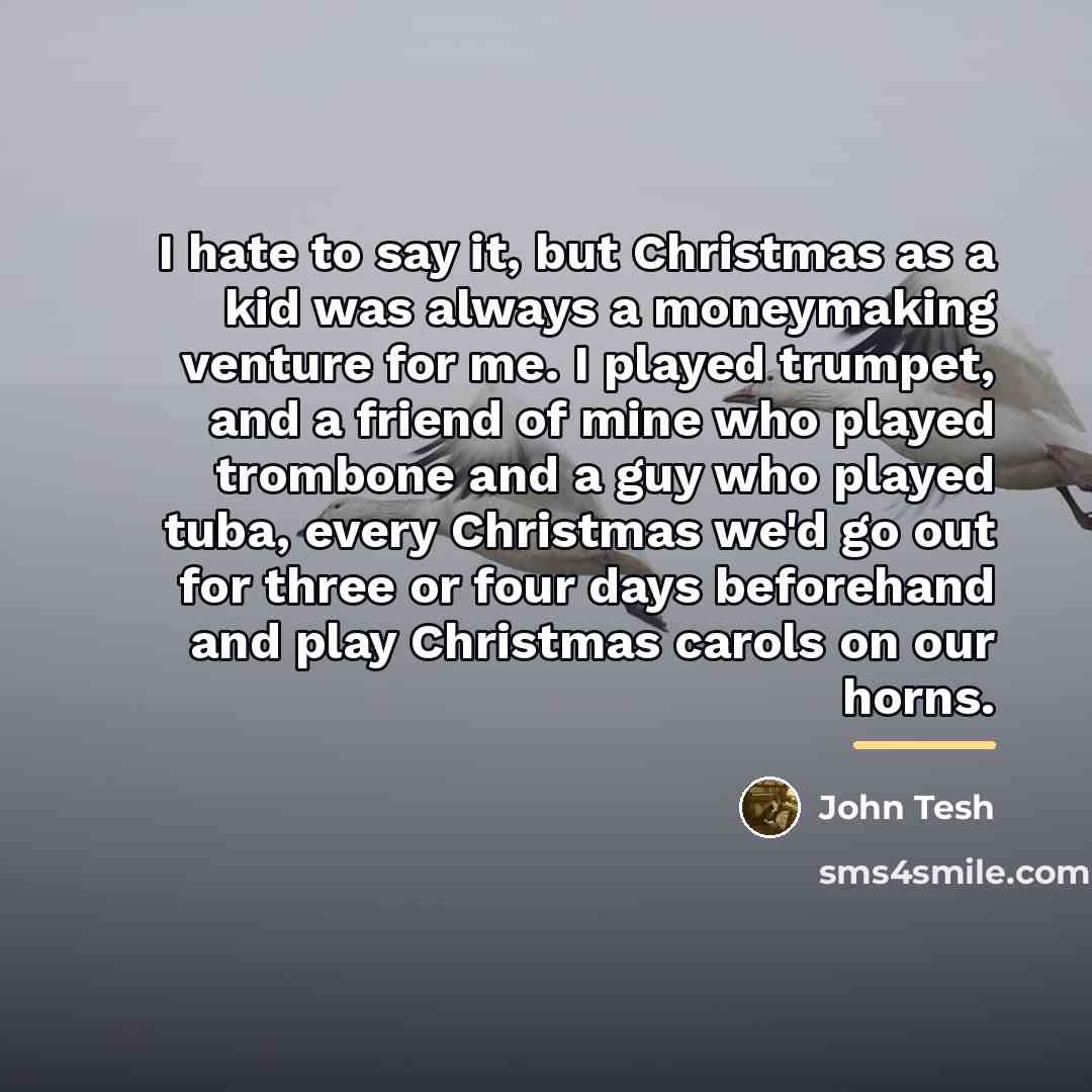 “I hate to say it, but Christmas as a kid…” quote by John Tesh
