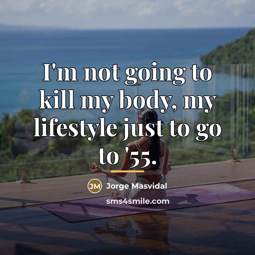 “I'm not going to kill my body, my lifestyle just…” quote by Jorge Masvidal