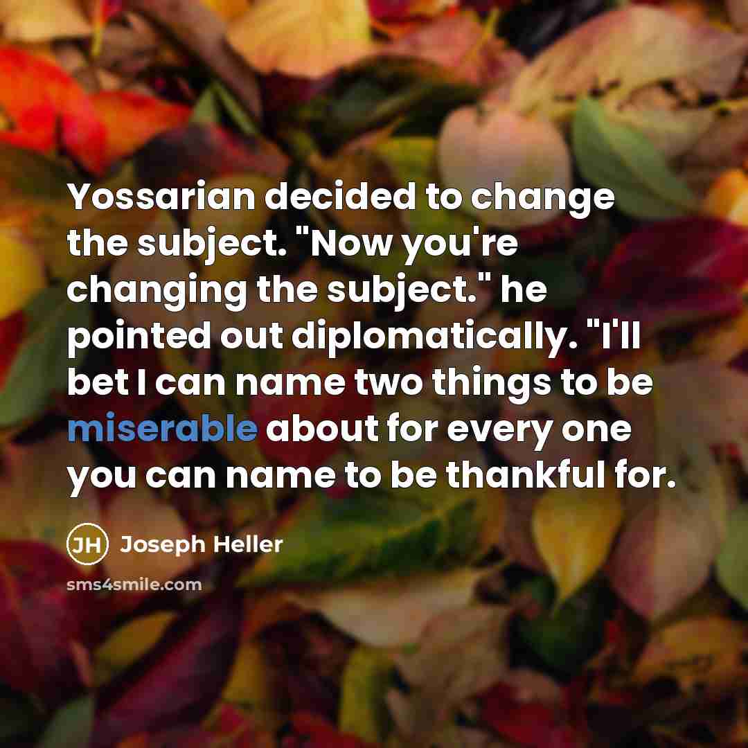 “Yossarian decided to change the subject. "Now you're changing the…” quote by Joseph Heller