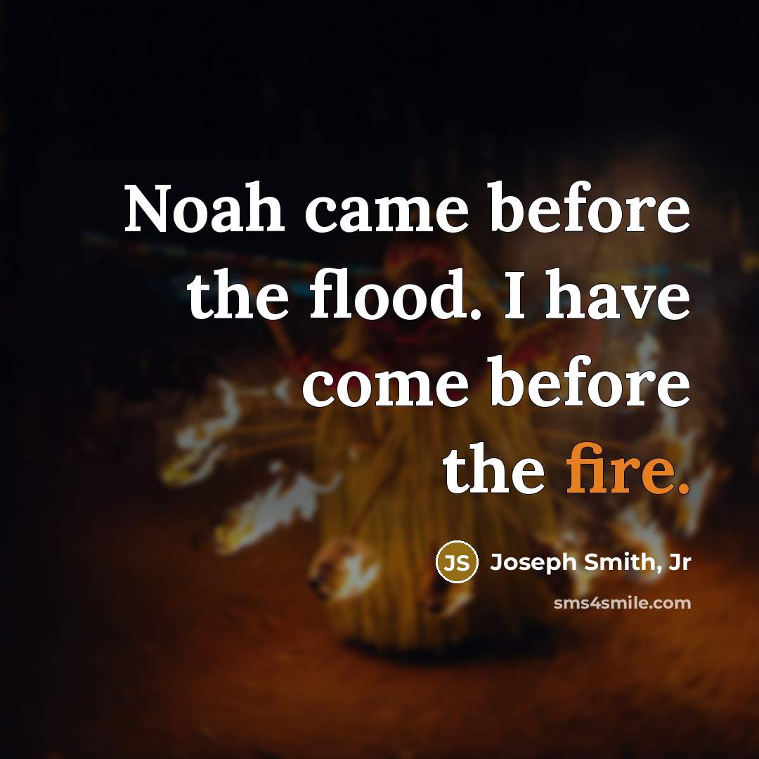 “Noah came before the flood. I have come before the…” quote by Joseph Smith, Jr