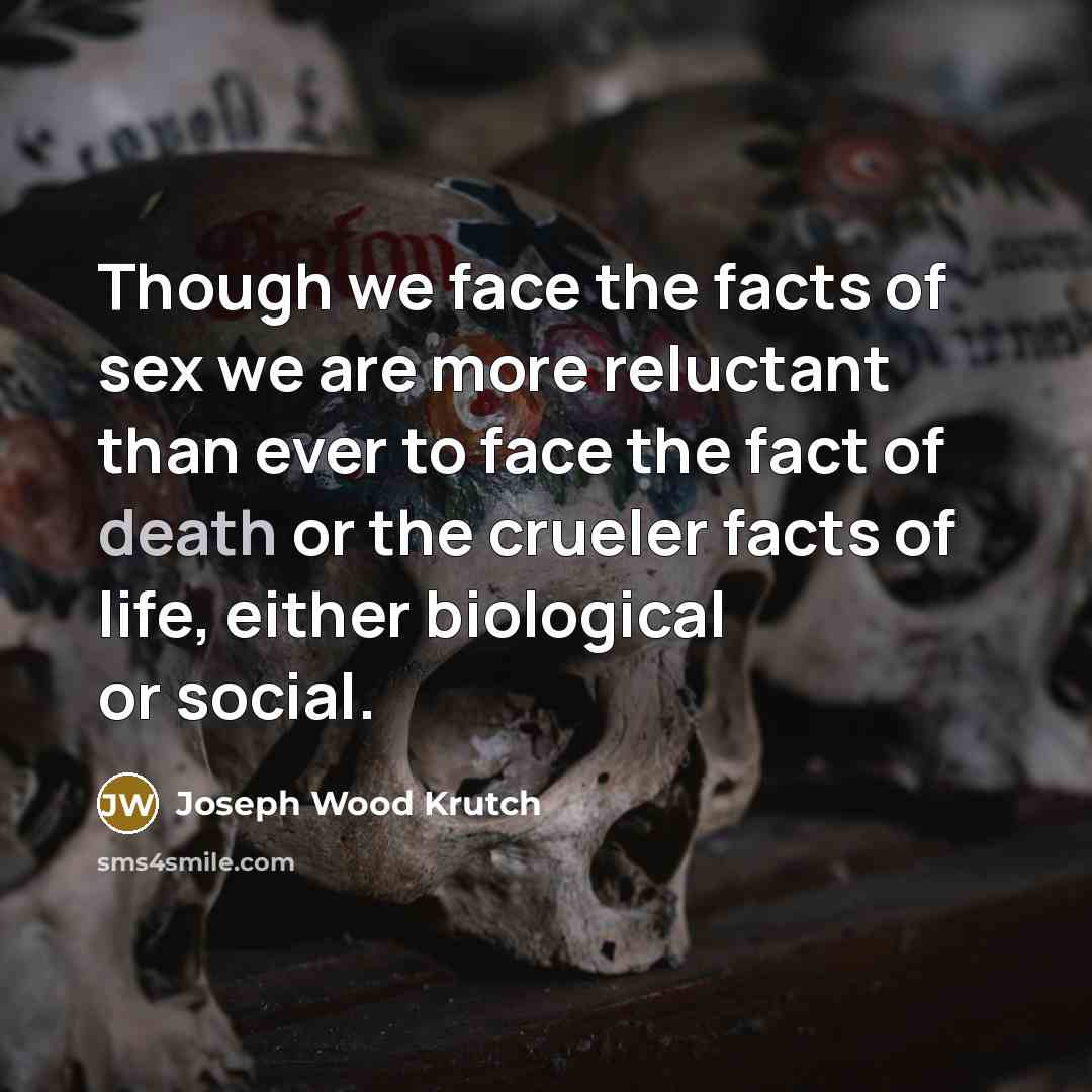 “Though we face the facts of sex we are more…” quote by Joseph Wood Krutch