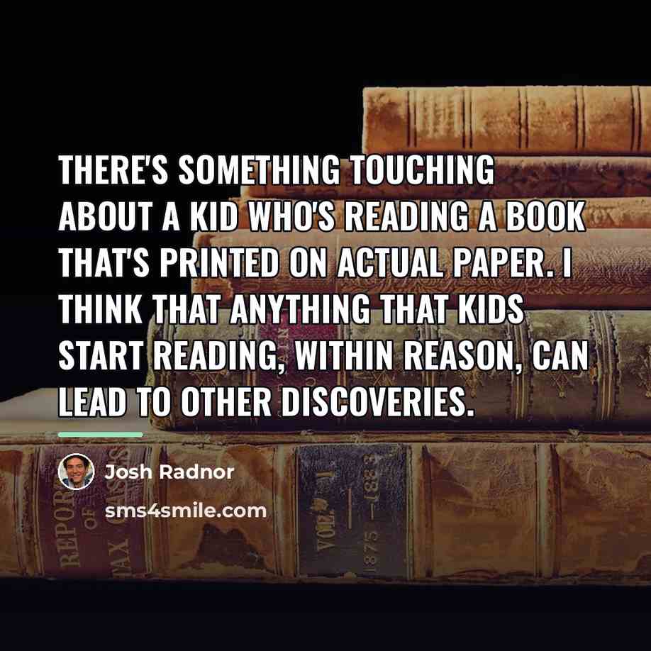 “There's something touching about a kid who's reading a book…” quote by Josh Radnor