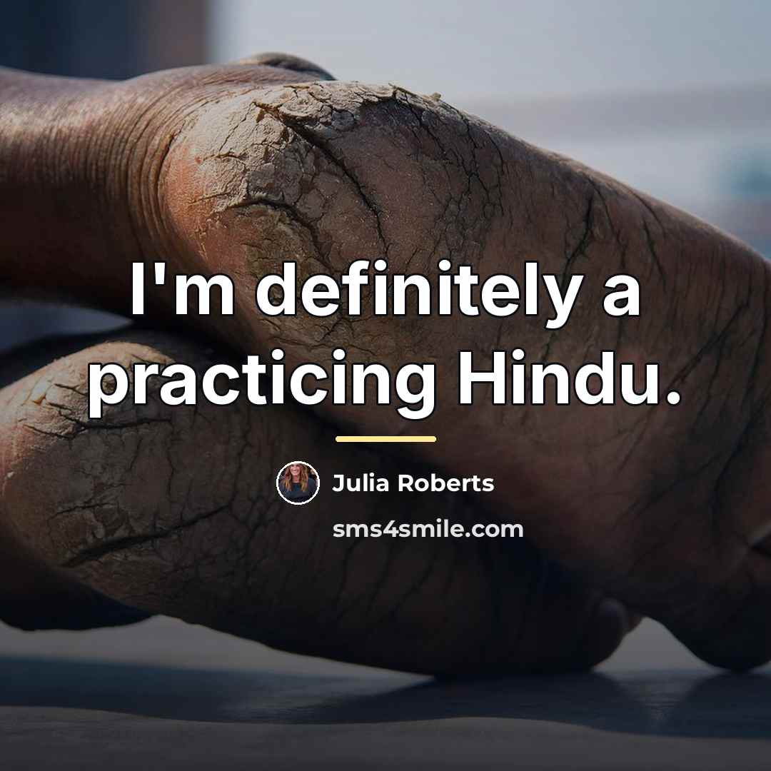 “I'm definitely a practicing Hindu.…” quote by Julia Roberts