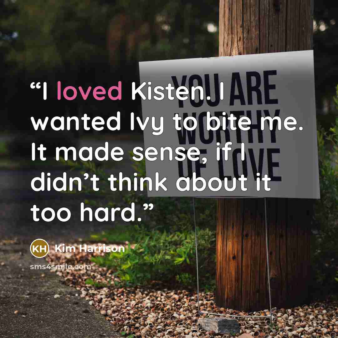 “I loved Kisten. I wanted Ivy to bite me. It made sense, if I didn’t think about it too hard.” quote by Kim Harrison