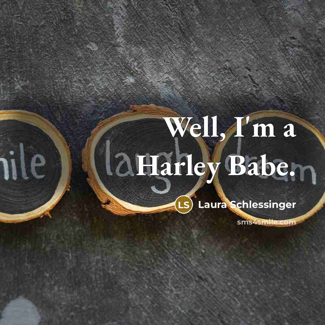 “Well, I'm a Harley Babe.…” quote by Laura Schlessinger