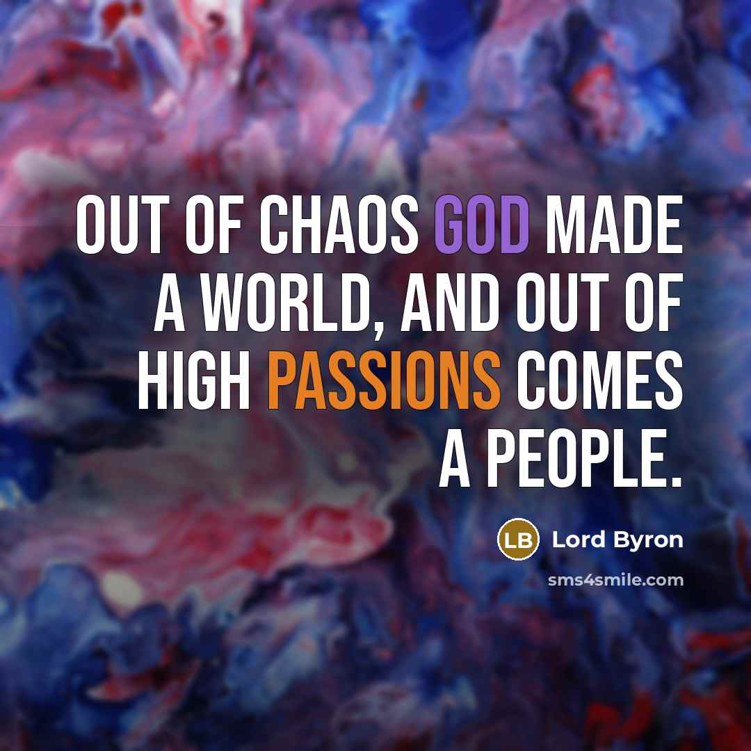 “Out of chaos God made a world, and out of…” quote by Lord Byron