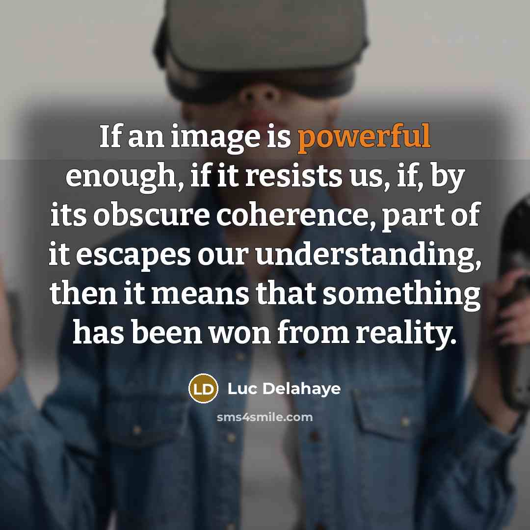 “If an image is powerful enough, if it resists us,…” quote by Luc Delahaye