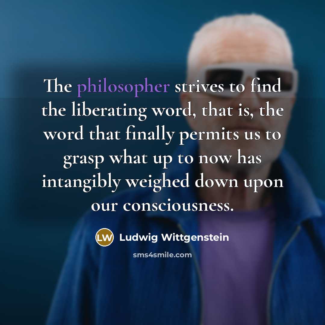 “The philosopher strives to find the liberating word, that is,…” quote by Ludwig Wittgenstein