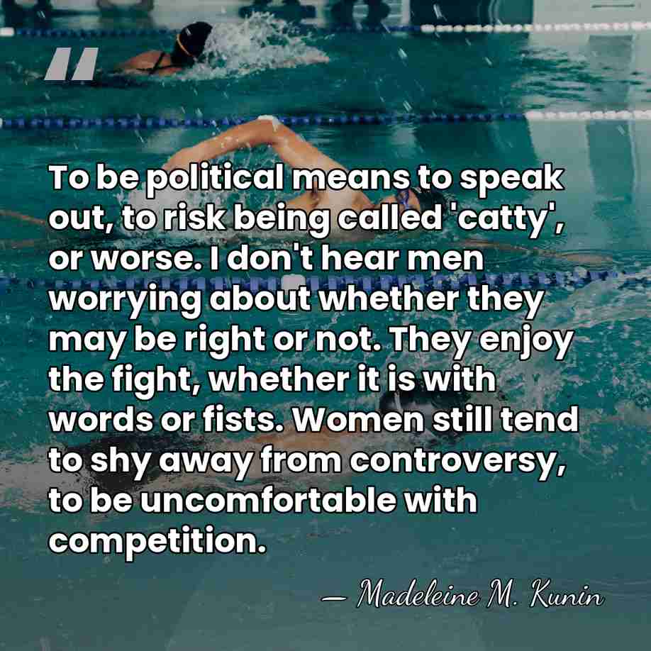 To be political means to speak out, to risk being called 'catty',&hellip; - Madeleine M. Kunin