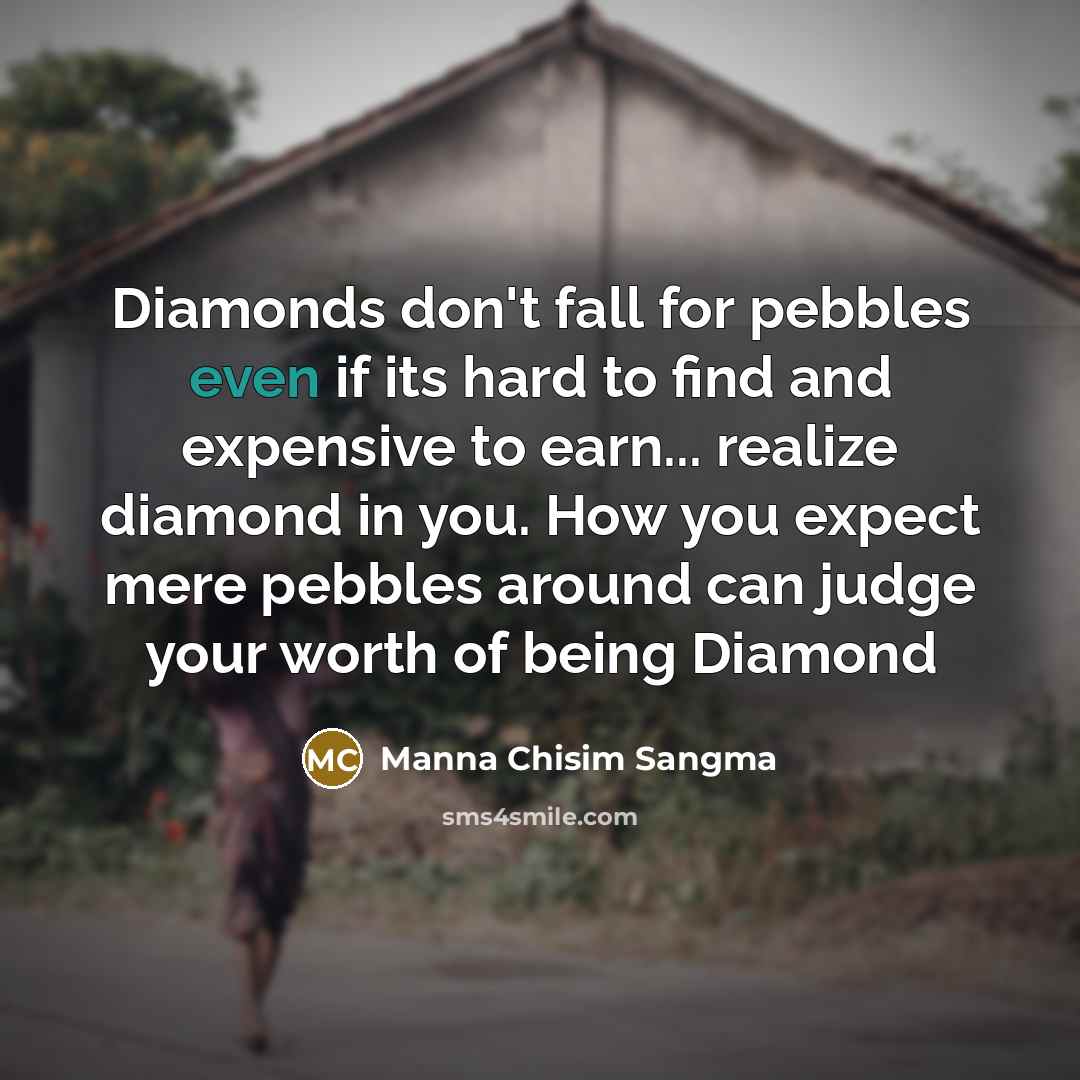 “Diamonds don't fall for pebbles even if its hard to…” quote by Manna Chisim Sangma