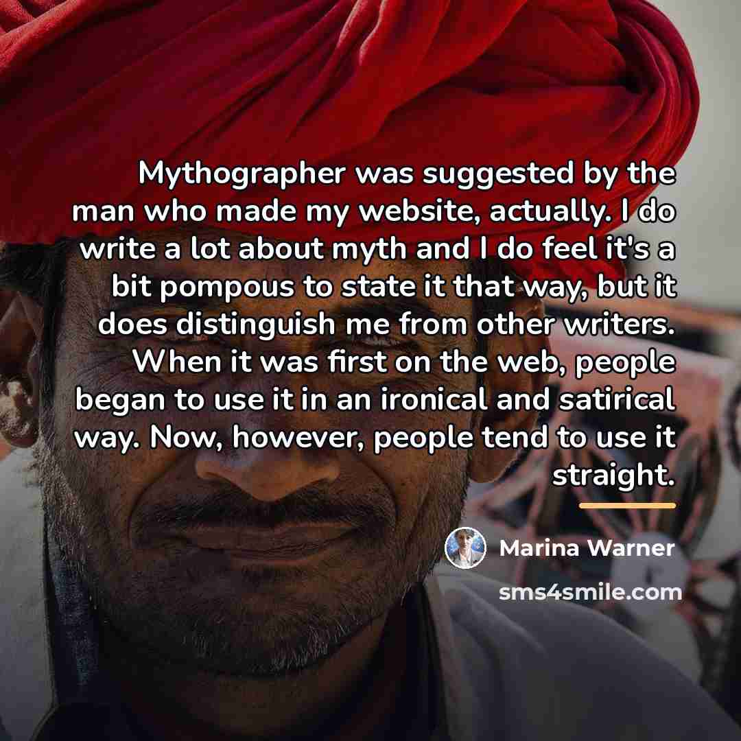 “Mythographer was suggested by the man who made my website,…” quote by Marina Warner