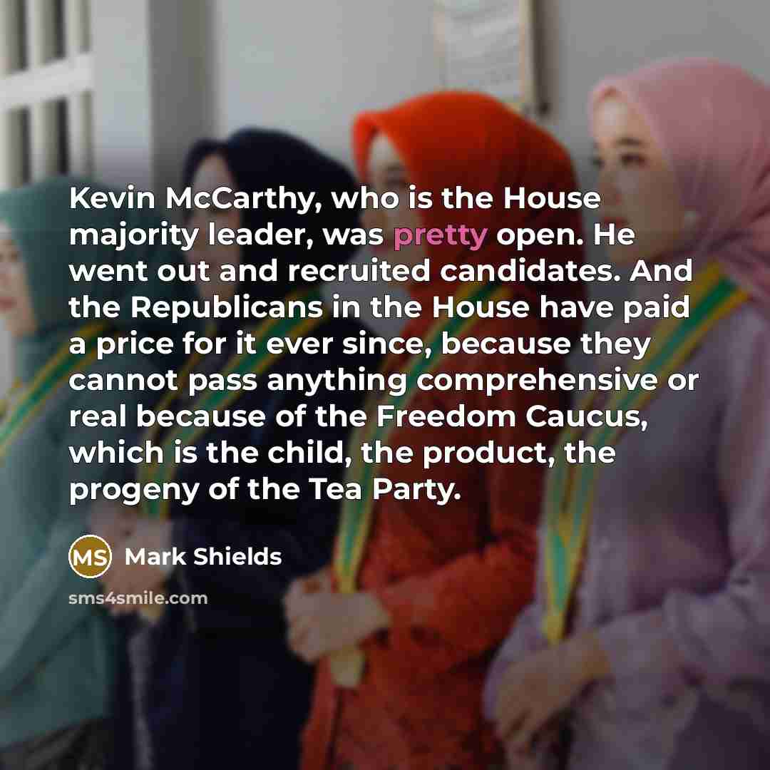 “Kevin McCarthy, who is the House majority leader, was pretty…” quote by Mark Shields