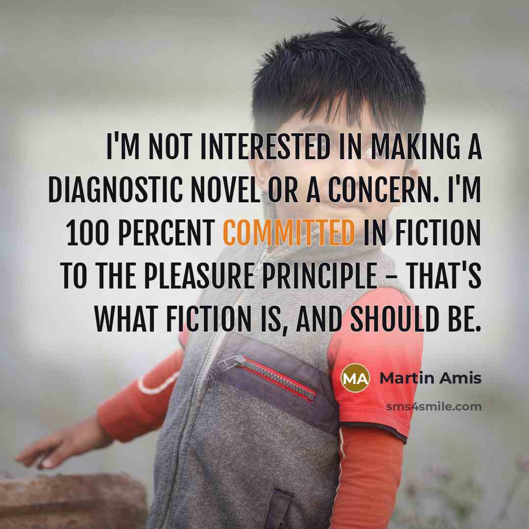 “I'm not interested in making a diagnostic novel or a…” quote by Martin Amis