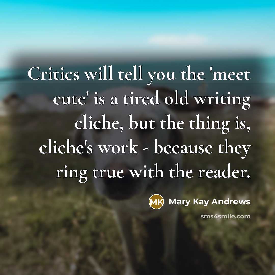 “Critics will tell you the 'meet cute' is a tired…” quote by Mary Kay Andrews