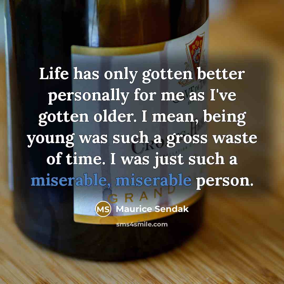 “Life has only gotten better personally for me as I've…” quote by Maurice Sendak