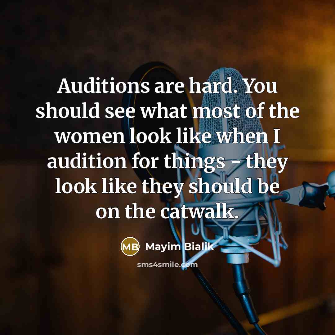 “Auditions are hard. You should see what most of the…” quote by Mayim Bialik
