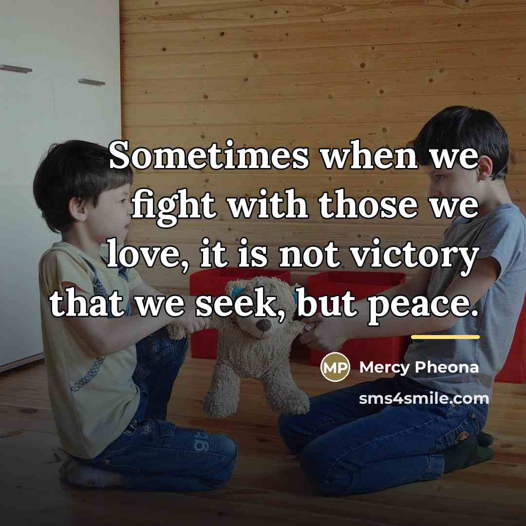 “Sometimes when we fight with those we love, it is…” quote by Mercy Pheona