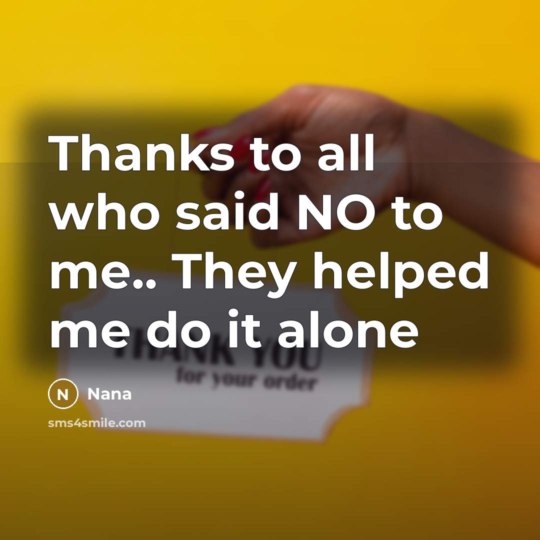 “Thanks to all who said NO to me.. They helped…” quote by Nana