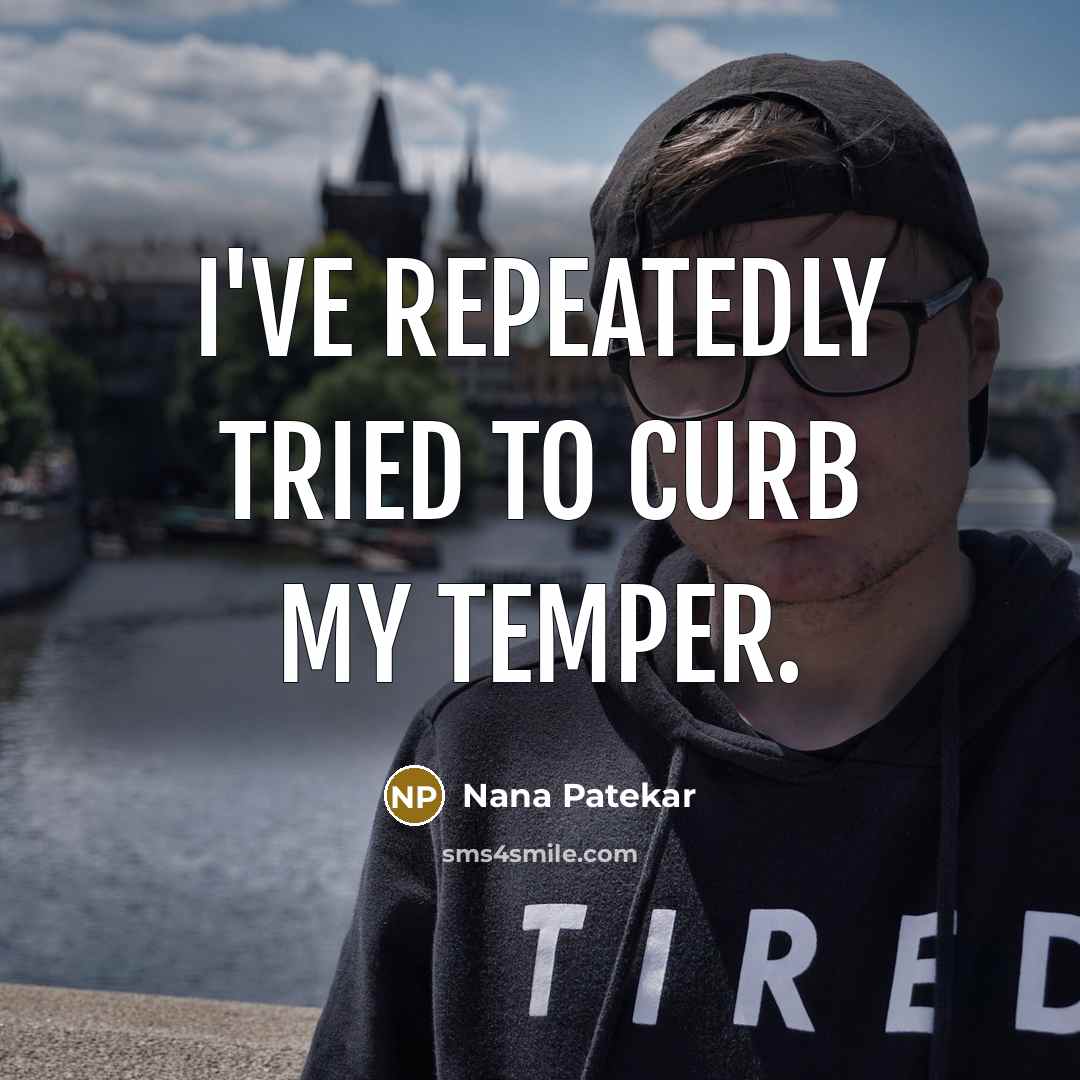 “I've repeatedly tried to curb my temper.…” quote by Nana Patekar