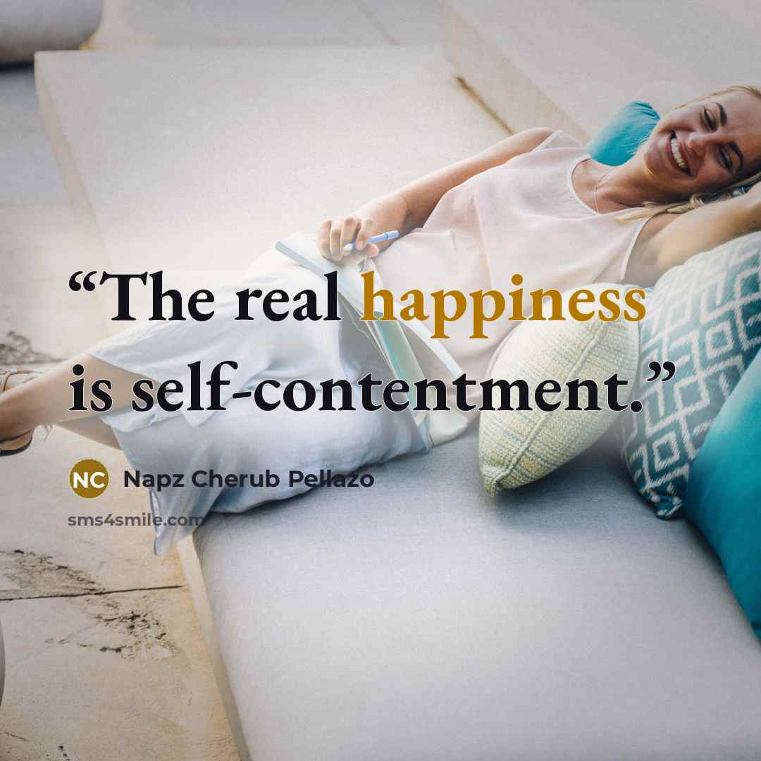 “The real happiness is self-contentment.” quote by Napz Cherub Pellazo