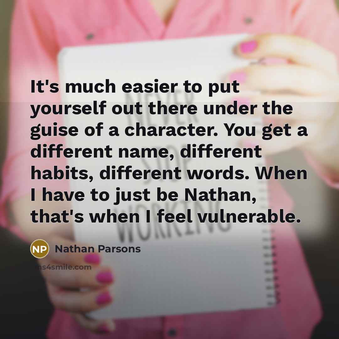 “It's much easier to put yourself out there under the…” quote by Nathan Parsons