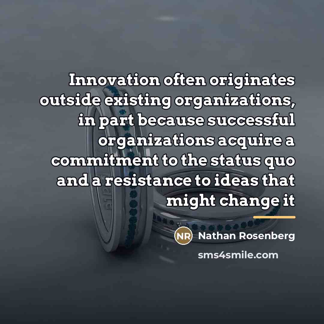 “Innovation often originates outside existing organizations, in part because successful…” quote by Nathan Rosenberg