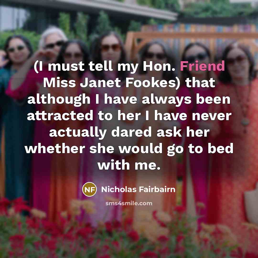 “(I must tell my Hon. Friend Miss Janet Fookes) that…” quote by Nicholas Fairbairn
