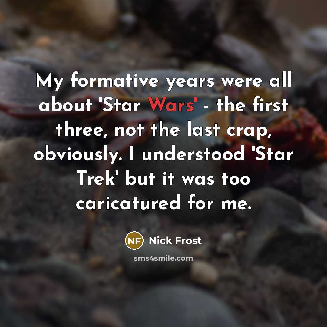 “My formative years were all about 'Star Wars' - the…” quote by Nick Frost