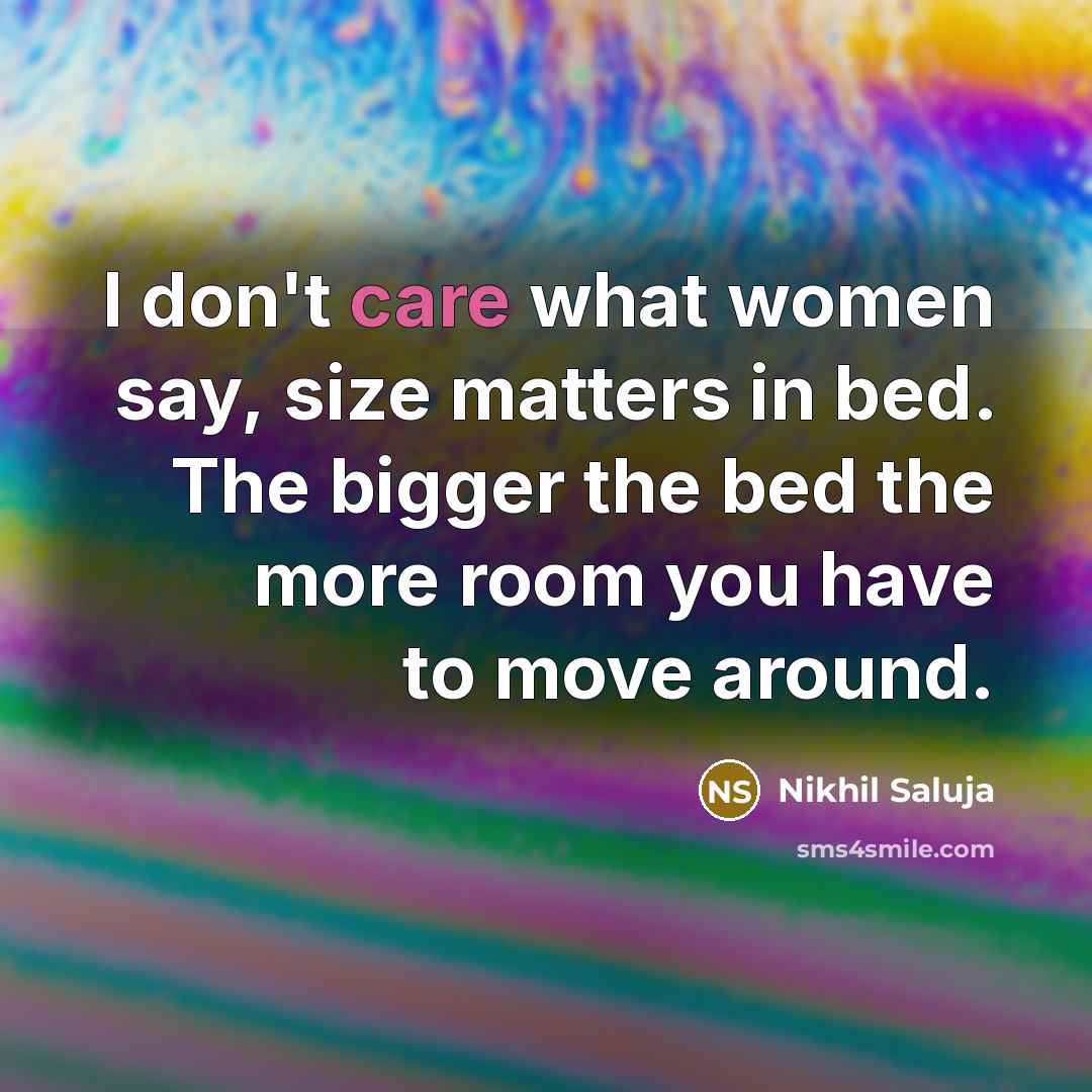 “I don't care what women say, size matters in bed.…” quote by Nikhil Saluja
