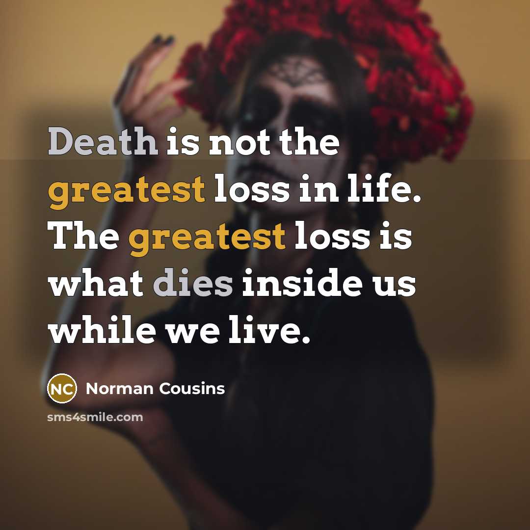“Death is not the greatest loss in life. The greatest…” quote by Norman Cousins