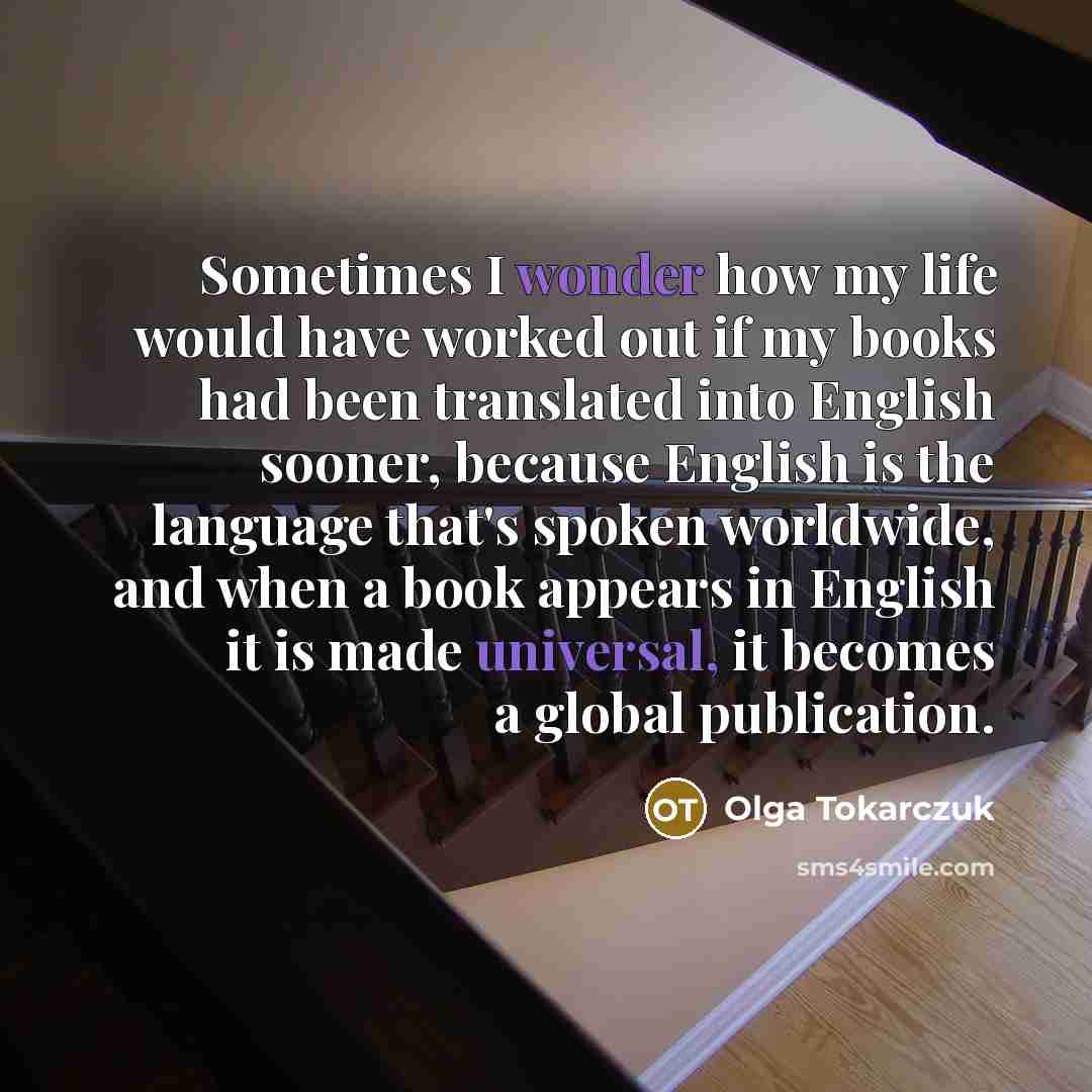 “Sometimes I wonder how my life would have worked out…” quote by Olga Tokarczuk